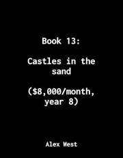 Book 13: Castles in the sand: ($8,000/month, year 8) (Not Business Advice: How I made $1M from my personal projects)