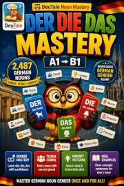 Stop Guessing Der, Die, Das: Master 2,487 German Nouns with Gender, Plural Forms, and Examples — A1–B1 (German Noun Mastery: