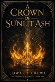 A Crown of Sunlit Ash (The Constellation Courts Book 1)