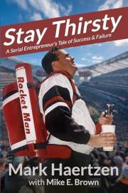 STAY THIRSTY: A Serial Entrepreneur's Tale of Success & Failure