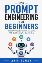 Prompt Engineering for Beginners: ChatGPT, Claude, Gemini, AI Agents, RAG & AI Coding for Non-Coders (The AI-Powered Software