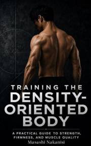 Training the Density-Oriented Body: A Practical Guide to Strength, Firmness, and Muscle Quality