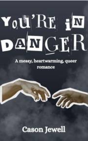 You're In Danger: A messy, heartwarming, queer romance