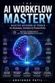 AI Workflow Mastery: ChatGPT, Claude & Gemini for Busy Professionals — Save 10+ Hours Weekly, Automate Your Work, and Scale Y