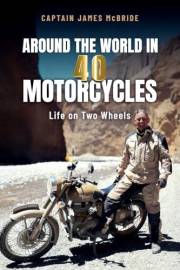 Around the World in 40 Motorcycles: Life on two wheels