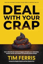 Deal With Your Crap: How to dismantle the emotional baggage sabotaging your relationships, success, and life—and transform th