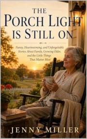 The Porch Light Is Still On: Funny, Heartwarming Stories About Family, Growing Older, and the Little Things That Matter Most