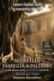 Learn Italian with a Romantic Thriller. Segreti di famiglia a Palermo: Italian Graded Reader · Level B1-B2 (Intermediate) · B