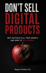 Don't Sell Digital Products: Why Copycats Kill Your Growth and How to Win Anyway: Your Playbook for Beating Copycats, Price W