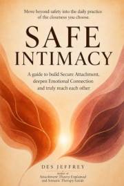 Safe Intimacy: A guide to build Secure Attachment, deepen Emotional Connection and truly reach each other.