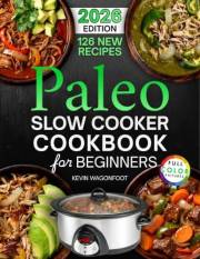 Paleo Slow Cooker Cookbook for Beginners: Easy Paleo Crockpot Recipes for Clean Eating (Healthy Crockpot Diet Recipes)