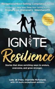 Ignite Resilience: Stories That Show Enriching Ways to Endure, Overcome, and Grow Stronger