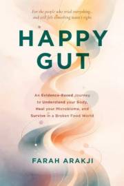 Happy Gut: An Evidence-Based Journey to Understand Your Body, Heal Your Microbiome, and Survive in a Broken Food World