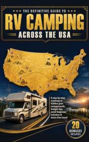 The Definitive Guide To RV Camping Across The USA: A Step-by-Step Roadmap to Hidden Gem Campgrounds, Budget Tips, Avoid Begin