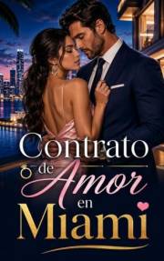 Contrato de Amor en Miami: Un falso compromiso, un millonario irresistible y treinta días para fingir un amor imposible (Span
