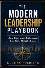 The Modern Leadership Playbook: Build Trust. Inspire Performance. Lead Teams Through Change. (The Wealth Protection Series)