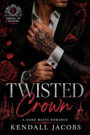 Twisted Crown: A Dark Mafia Romance (Empire of Sinners Book 2)