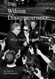 The Wilcox Disappearance: What Really Happened (The Truth Behind the Lie Series Book 1)