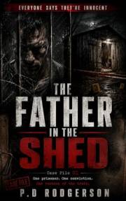 The Father in the Shed: Case File 01 (Everyone Says They’re Innocent Book 1)
