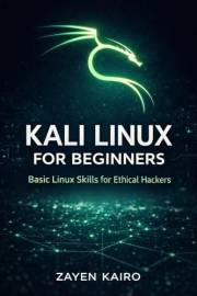 Kali Linux For Beginners: Master Ethical Hacking, Penetration Testing & Network Security from Zero Experience