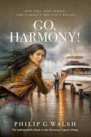 Go, Harmony!: Her father's murder leaves Harmony heir to an empire that is glamorous, thrilling - and deadly. (Harmony's Lega