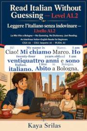 Read Italian Without Guessing — Level A1.2 / Leggere l’italiano senza indovinare: La Mia Vita a Bologna — No Guessing. No Dic