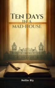 Ten Days in a Mad-House
