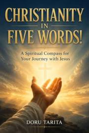 Christianity Reduced to Five Words: A Spiritual Compass for Your Journey with Jesus: How to Know, Trust, Love, and Follow Jes