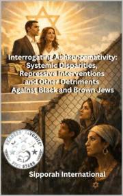Interrogating Ashkenormativity: Systemic Disparities, Repressive Interventions and Other Detriments Against Black and Brown J