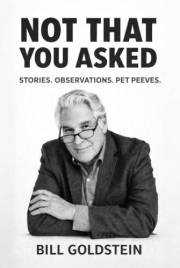 Not That You Asked: Stories. Observations. Pet Peeves.