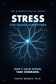 Stress: Our Human Superpower: The Miseducation of Stress
