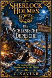Sherlock Holmes Die schlesische Depesche (Die wiederentdeckten Memoiren von Dr. John Watson) (German Edition)
