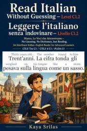Read Italian Without Guessing — Level C1.2 / Leggere l’italiano senza indovinare: Marco, Le Voci che Attraversano — Graded Re