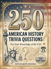 250 American History Trivia Questions: Multiple-Choice Questions About American History, Culture, and the USA