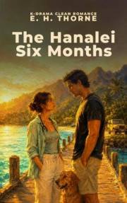 The Hanalei Six Months: A K-Drama Style Amnesia Romance (K-DRAMA CLEAN ROMANCE)