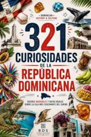 321 Curiosidades de la República Dominicana: Hechos increíbles y datos reales sobre la isla más fascinante del Caribe (Domini