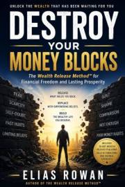 Destroy Your Money Blocks: Unlock the Wealth That Has Been Waiting for You, The Wealth Release Method™ for Financial Freedom