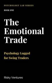 The Emotional Trade: Psychology Logged™ for Swing Traders (Psychology Lab Series)