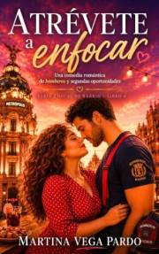 Atrévete a enfocar: Una comedia romántica de bomberos, segundas oportunidades y amor sin filtros en Madrid (Chicas de barrio