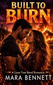 Built to Burn: A Lone Tree Bend Romance