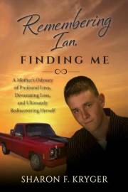 Remembering Ian, Finding Me: A Mother's Odyssey of Profound Love, Devastating Loss, and Ultimately Rediscovering Herself