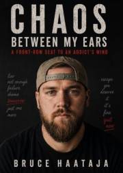 Chaos Between My Ears: A Front-Row Seat to an Addict's Mind