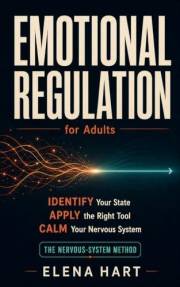 Emotional Regulation for Adults: The Nervous-System Method: How to Identify Your Emotional State, Apply the Right Tool, and B