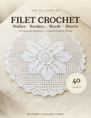 The Big Book of Filet Crochet: 40 Filet Crochet Charts for Beginners — Doilies, Borders, Words & Hearts, with Full Row-by-Row