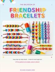 The Big Book of Friendship Bracelets: 57 Step-by-Step Patterns for Beginners, Kids & Teens — Stripes, Chevrons, Diamonds & Al