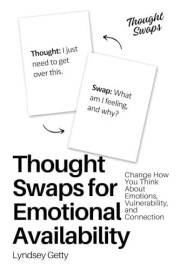 Thought Swaps for Emotional Availability: Change How You Think About Emotions, Vulnerability, and Connection