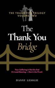 The Thank You Bridge: Your Suffering is Not the End, It's Load-Bearing--Here's the Proof (The Thank You Trilogy Book 2)