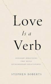 Love Is a Verb: Ordinary Behaviours That Build Extraordinary Relationships: A 100,000-Message Study
