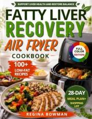 The Fatty Liver Recovery Air Fryer Cookbook: Low-Fat, Crispy Recipes to Support Liver Health, Boost Metabolism, and Enjoy You