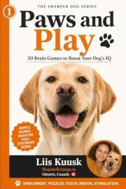 Paws and Play: 30 Brain Games to Boost Your Dog's IQ